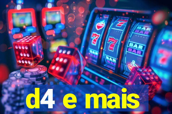 d4 e mais